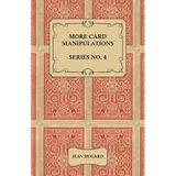 More Card Manipulations - Series No. 4