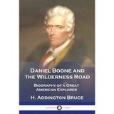 Daniel Boone and the Wilderness Road: Biography of a Great American Explorer