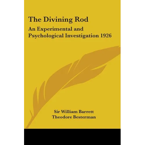 The Divining Rod: An Experimental and Psychological Investigation 1926