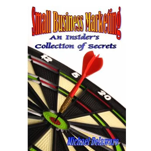 Small Business Marketing: An Insider's Collection of Secrets