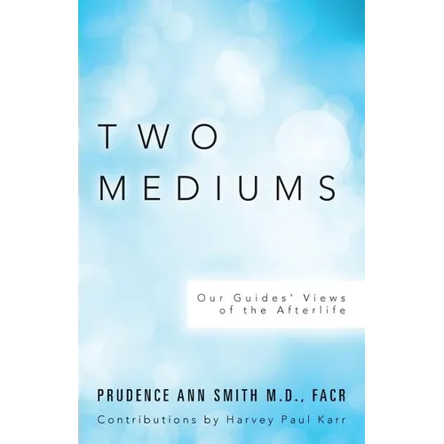 Two Mediums: Our Guides' Views of the Afterlife