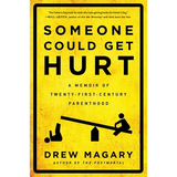 Someone Could Get Hurt: A Memoir of Twenty-First-Century Parenthood