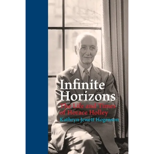 Infinite Horizons: The Life and Times of Horace Holley