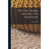Picture Frame Making for Amateurs