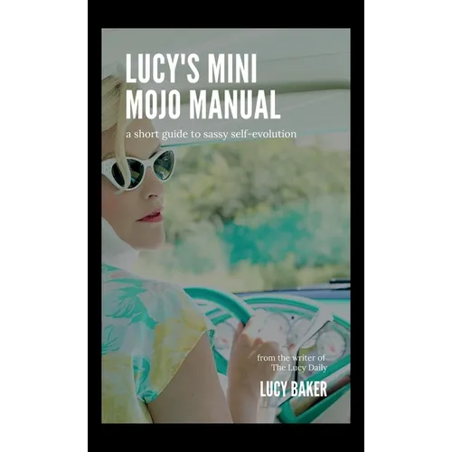 Lucy's Mini Mojo Manual: A Short Guide to Sassy Self-Evolution