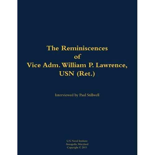 The Reminiscences of Vice Adm. William P. Lawrence, USN (Ret.): 1930-2005