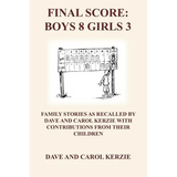 Final Score: Boys 8 Girls 3: Family Stories as Recalled by Dave and Carol Kerzie with Contributions from Their Children - Paperback