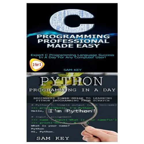 Python Programming in a Day & C Programming Professional Made Easy