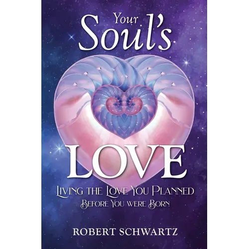Your Soul's Love: Living the Love You Planned Before You Were Born