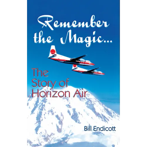 Remember the Magic...: The Story of Horizon Air