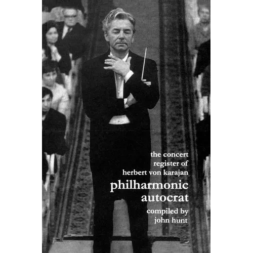 Concert Register of Herbert Von Karajan. Philharmonic Autocrat 2. Second Edition. [2001].