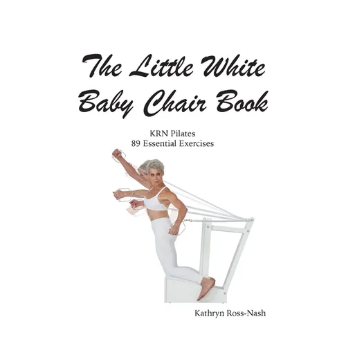 The Little White Baby Chair Book KRN Pilates 89 Essential Exercises