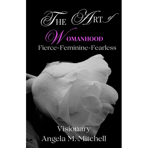 The Art of Womanhood: Fierce, Feminine, Fearless