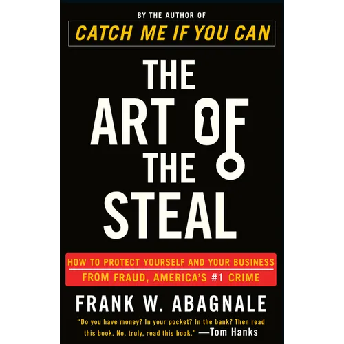 The Art of the Steal: How to Protect Yourself and Your Business from Fraud, America's #1 Crime