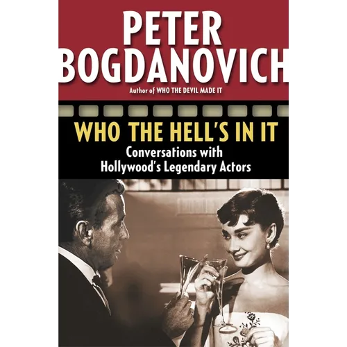 Who the Hell's in It: Conversations with Hollywood's Legendary Actors