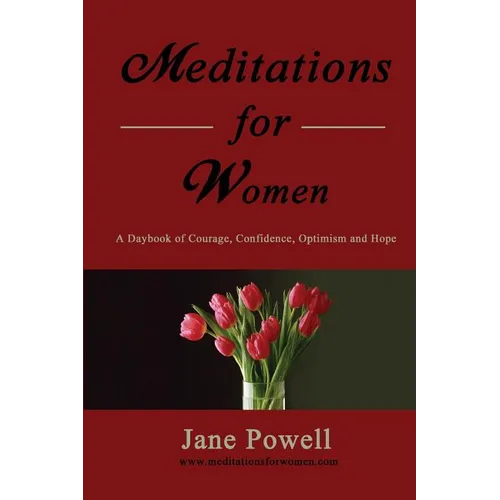 Meditations For Women: A Daybook Of Courage, Confidence, Optimism And Hope