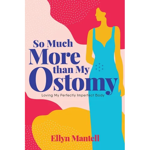 So Much More than My Ostomy: Loving My Perfectly Imperfect Body