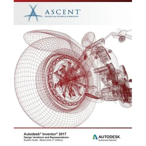 Autodesk Inventor 2017 Design Variations and Representations: Autodesk Authorized Publisher