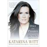 Only with Passion: Figure Skating's Most Winning Champion on Competition and Life