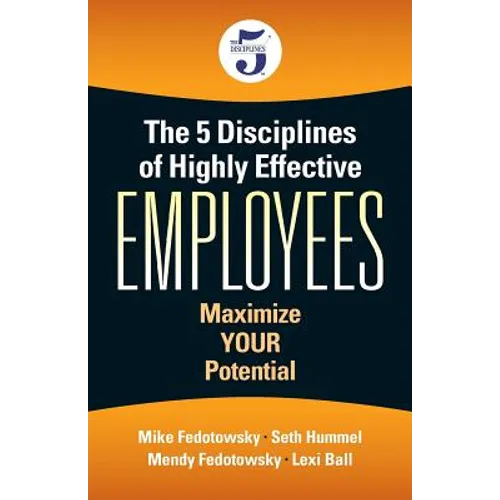 The 5 Disciplines of Highly Effective Employees: Maximize YOUR Potential