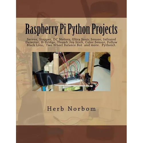 Raspberry Pi Python Projects: Servos, Stepper, DC Motors, Ultra Sonic Sensor, Infrared Detector, Thumb Joy Stick and more