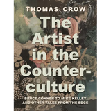 The Artist in the Counterculture: Bruce Conner to Mike Kelley and Other Tales from the Edge - Hardcover