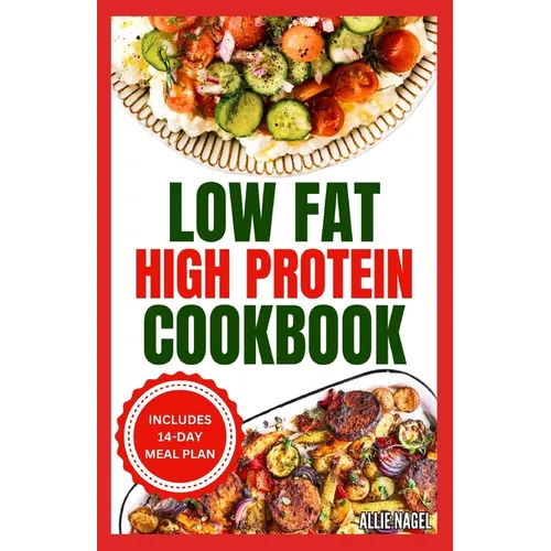 Low Fat High Protein Cookbook: Quick, Easy, Delicious Gluten-Free Low Carb Diet Recipes & Meal Plan for Weight Loss