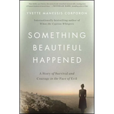 Something Beautiful Happened: A Story of Survival and Courage in the Face of Evil - Paperback
