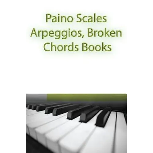 Paino Scales, Arpeggios, Broken Chords Books: Piano Sheet Music For Practicing Music Theory