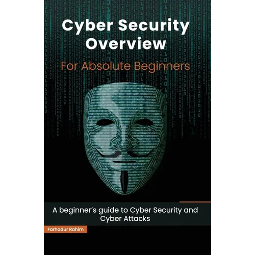 Cyber Security Overview for Absolute Beginners: A beginner's guide to Cyber Security