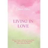Living in Love: How to Create a Lifestyle of Love, Faith, Bliss, and Crazy-Ass Manifesting (All in Thirty-One Days)