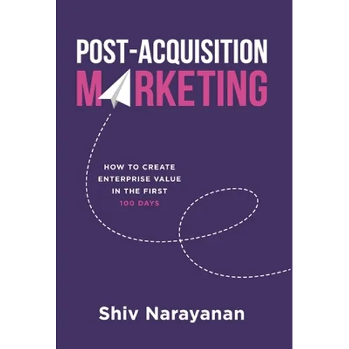 Post-Acquisition Marketing: How to Create Enterprise Value in the First 100 Days