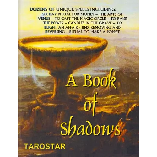 A Book of Shadows: Dozens of Unique Spells Including Six Day Ritual For Money, To Cast The Money Circle, Candle in The Grave, Jinx Removing and Revers