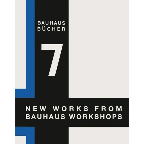Walter Gropius: New Works from Bauhaus Workshops: Bauhausbücher 7