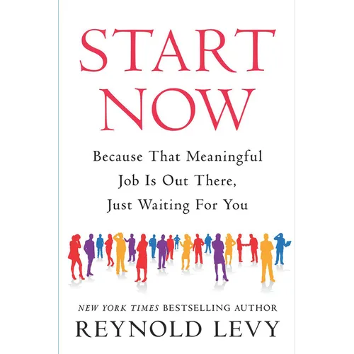 Start Now: Because That Meaningful Job Is Out There, Just Waiting for You