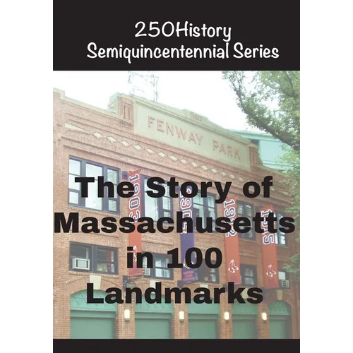 The Story of Massachusetts In 100 Landmarks