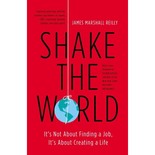 Shake the World: It's Not About Finding a Job, It's About Creating a Life