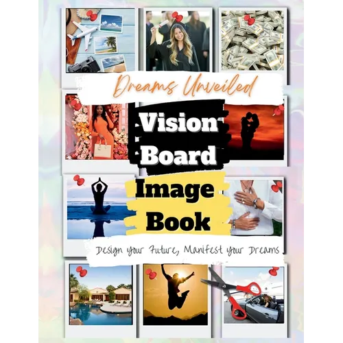 Dreams Unveiled: A Vision Board Image Book
