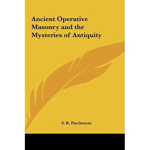 Ancient Operative Masonry and the Mysteries of Antiquity