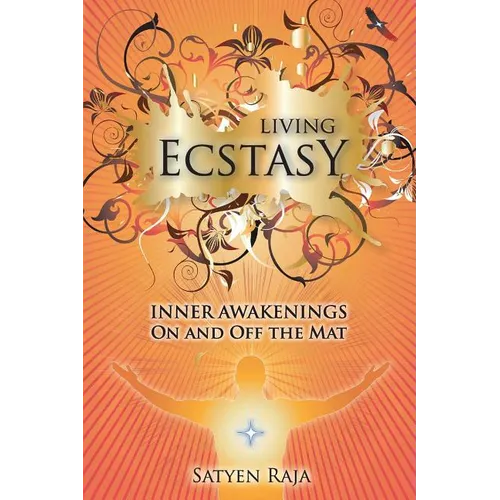 Living Ecstasy: Inner Awakenings on and Off the Mat