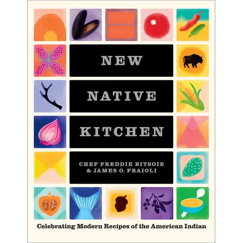 New Native Kitchen: Celebrating Modern Recipes of the American Indian