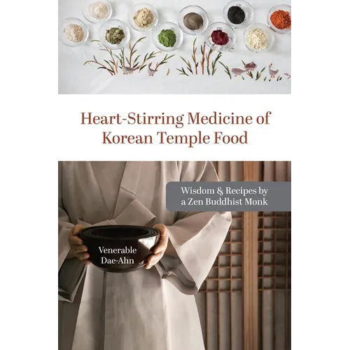 Heart-Stirring Medicine of Korean Temple Food: Wisdom & Recipes by a Zen Buddhist Monk