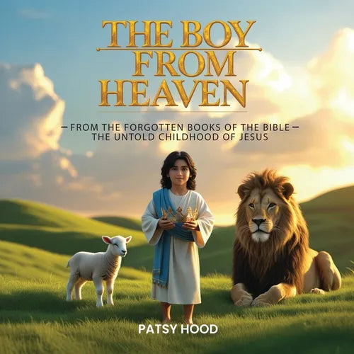 The Boy from Heaven: The Forgotten Books of the Bible - The Lost Childhood of Jesus