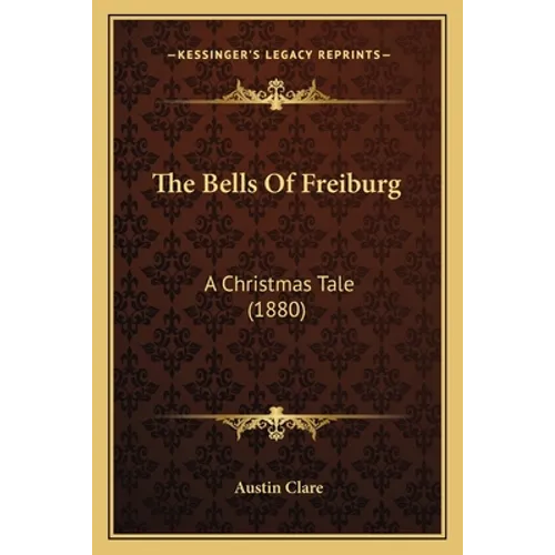 The Bells Of Freiburg: A Christmas Tale (1880)
