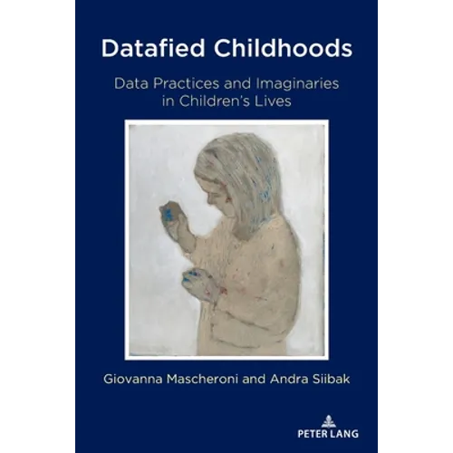 Datafied Childhoods: Data Practices and Imaginaries in Children's Lives