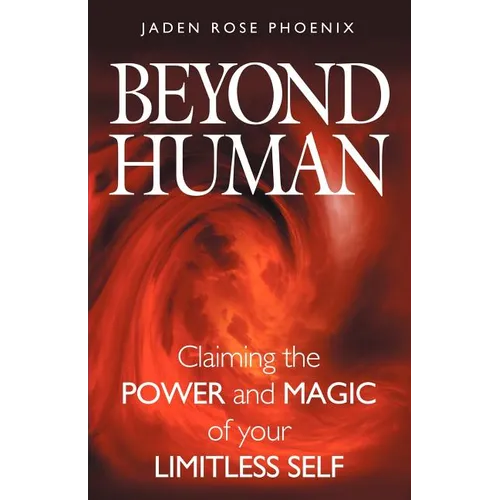 Beyond Human: Claiming the Power and Magic of Your Limitless Self