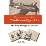 My Conversations with a WW-II Corsair Fighter Pilot - His Story Through the Decades