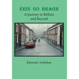 Erin Go Bragh: A Journey to Belfast and Beyond - Hardcover