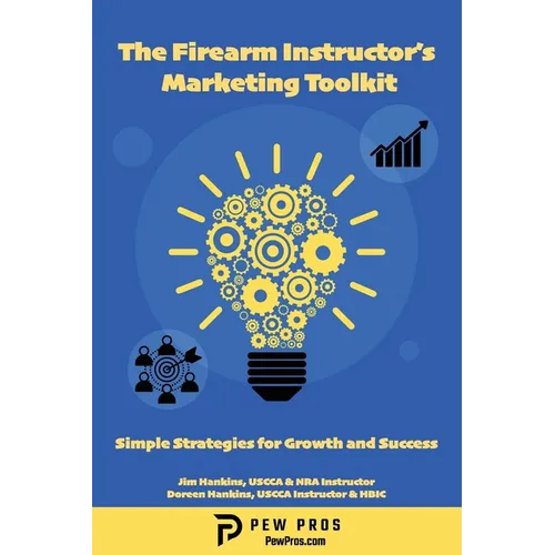 The Firearm Instructor's Marketing Toolkit: Simple Strategies for Growth and Success