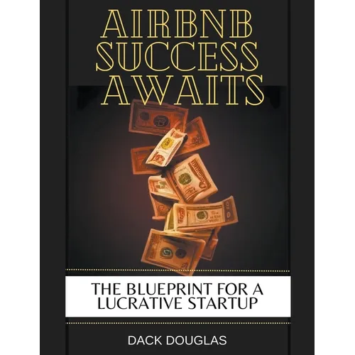 Airbnb Success Awaits: The Blueprint For A Lucrative Startup